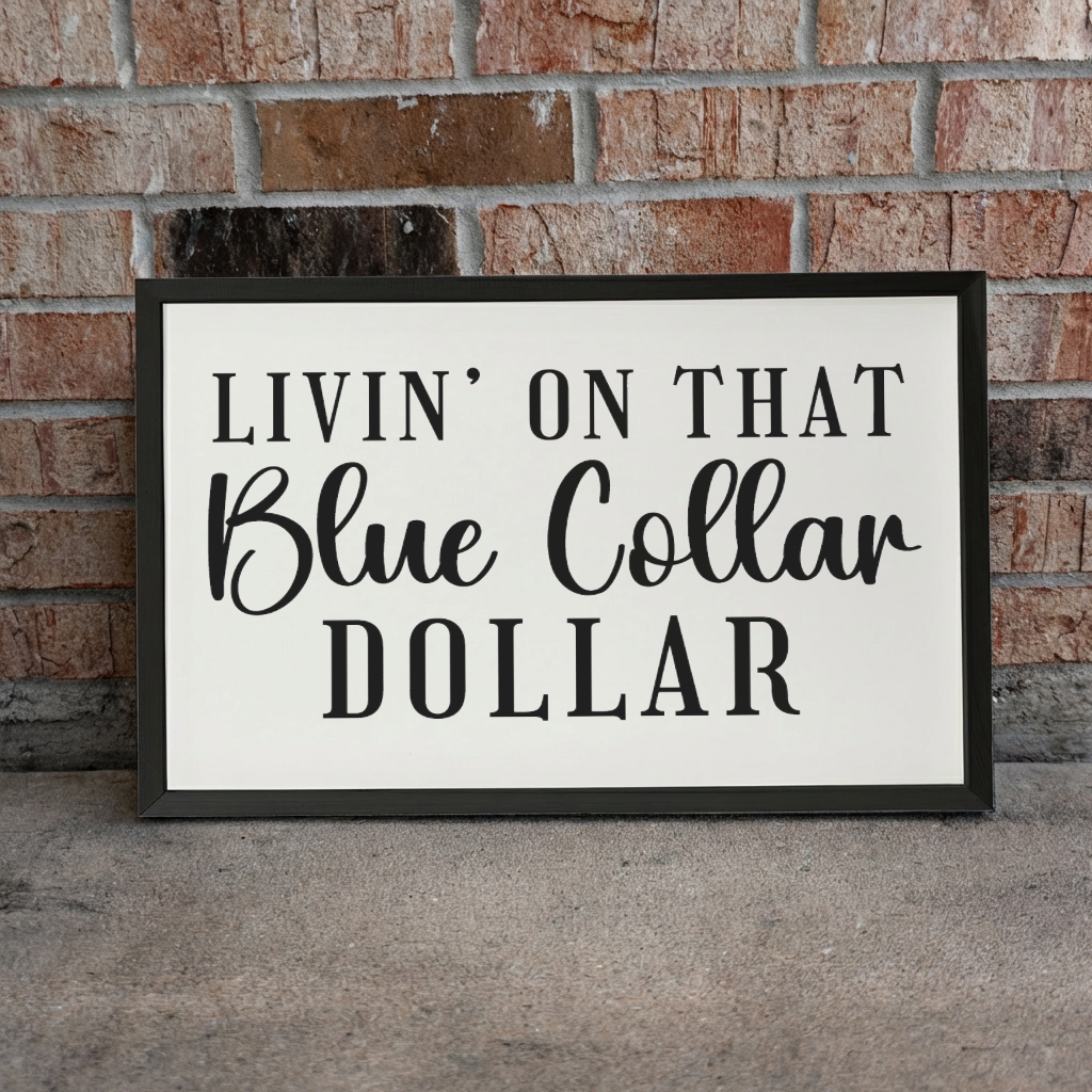 3:2 Wood Framed Sign - 'Livin On That Blue Collar Dollar'