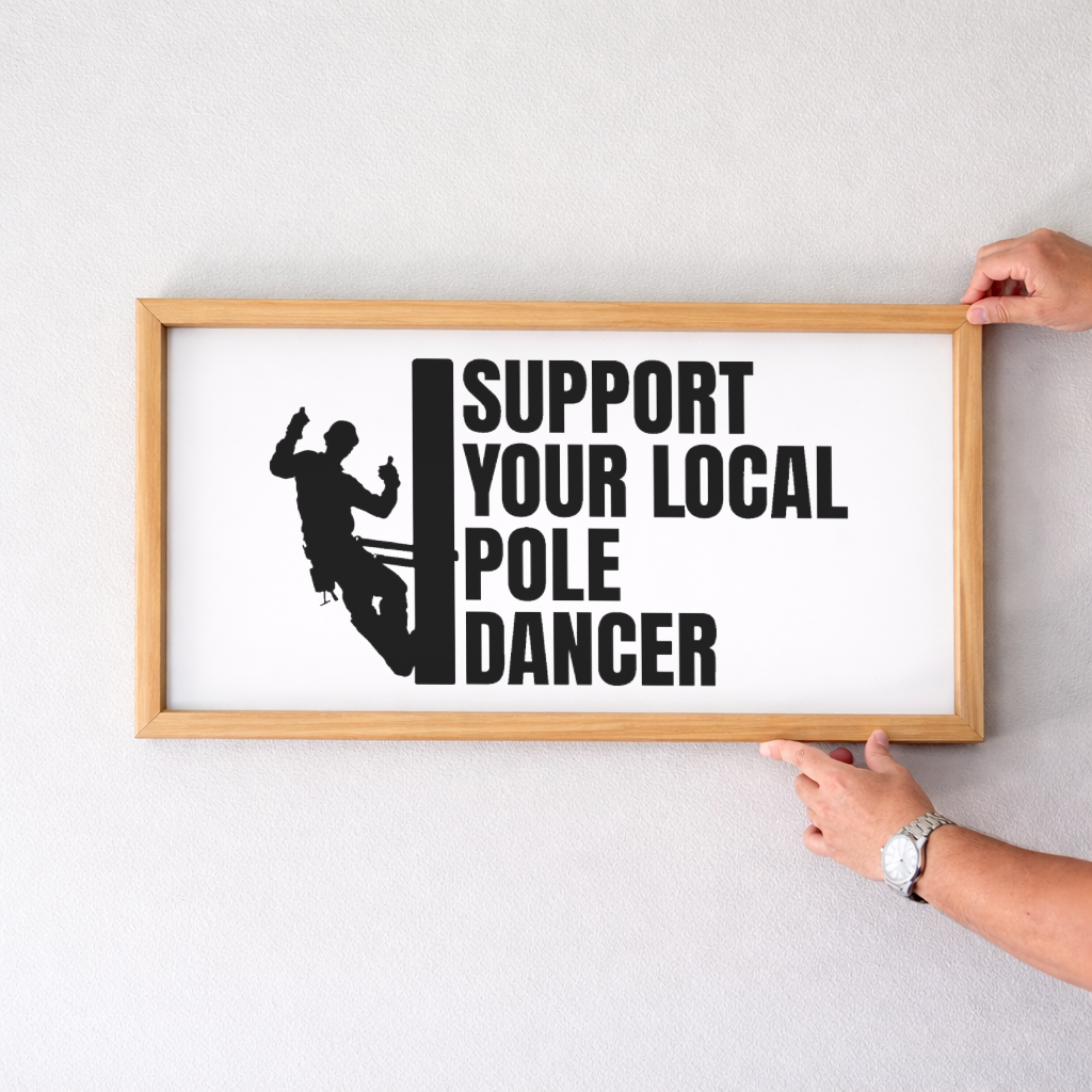Support Your Local Pole Dancer Lineman 2:1 Framed Sign