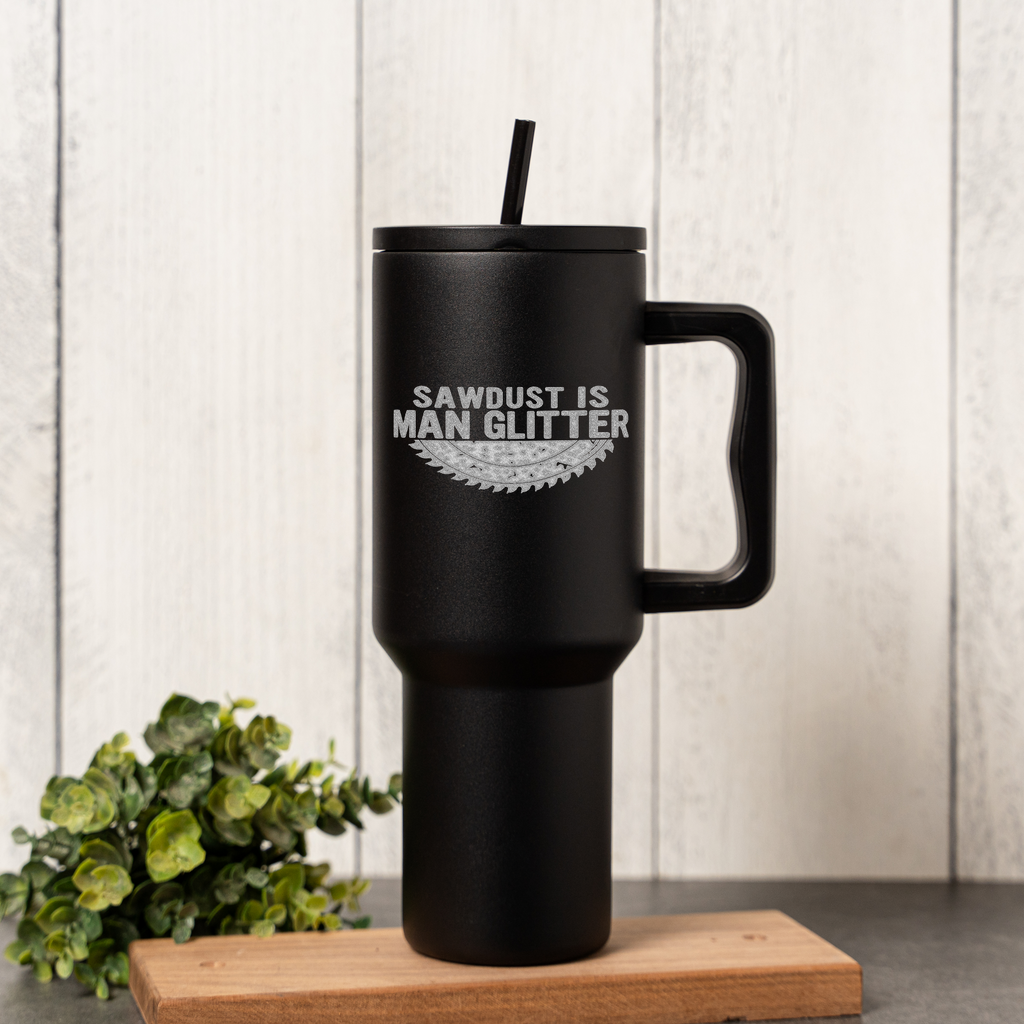 40oz Tumbler Sawdust is Man Glitter, Funny Gift for Woodworkers, Stainless Steel, Insulated