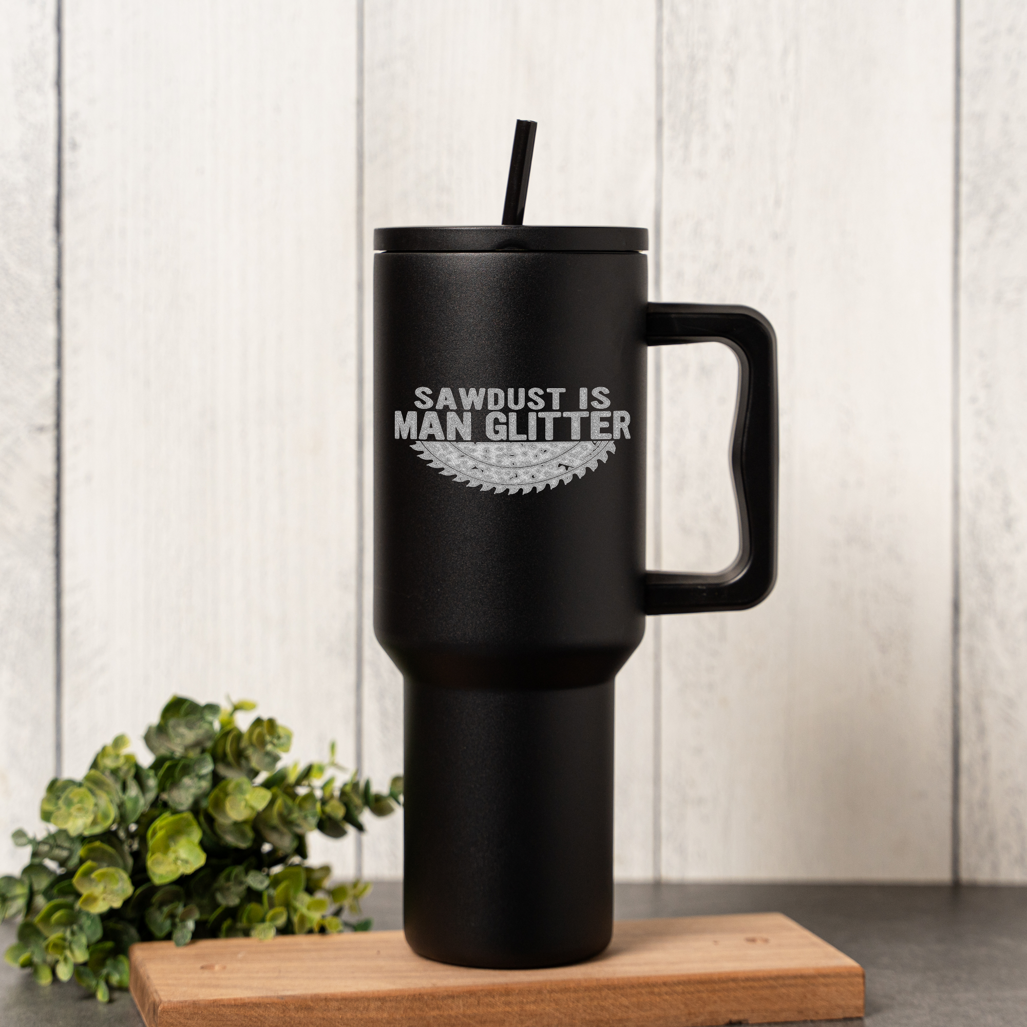 40oz Tumbler Sawdust is Man Glitter, Funny Gift for Woodworkers, Stainless Steel, Insulated