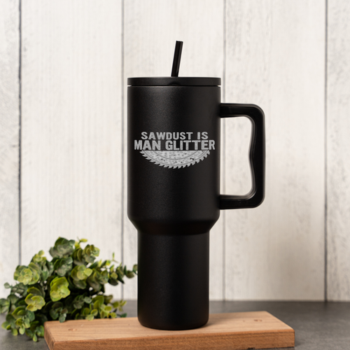 40oz Tumbler Sawdust is Man Glitter, Funny Gift for Woodworkers, Stainless Steel, Insulated