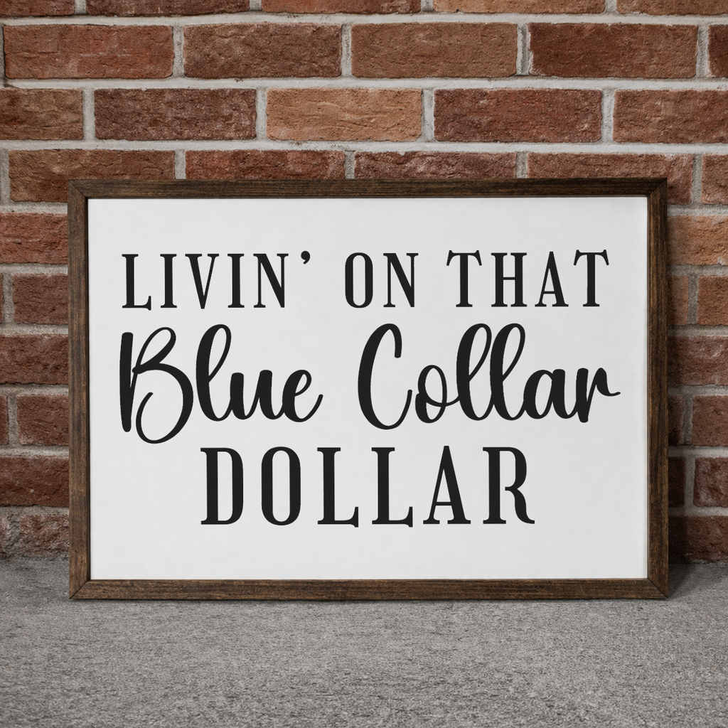 3:2 Wood Framed Sign - 'Livin On That Blue Collar Dollar'