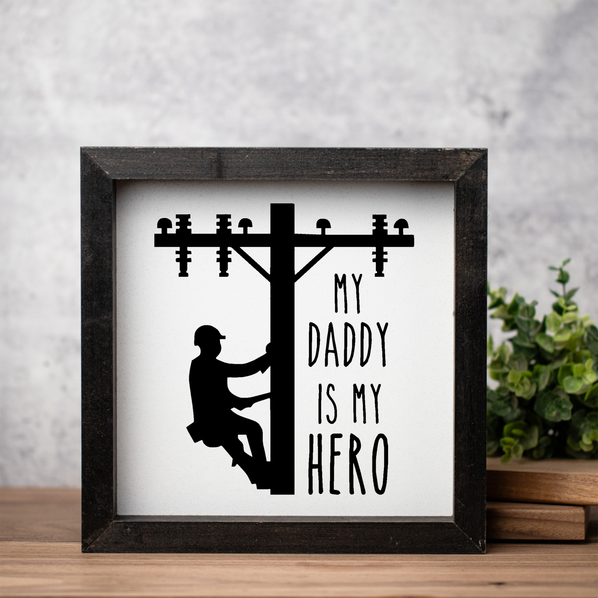 My Daddy Is My Hero 1:1 Wooden Framed Decor