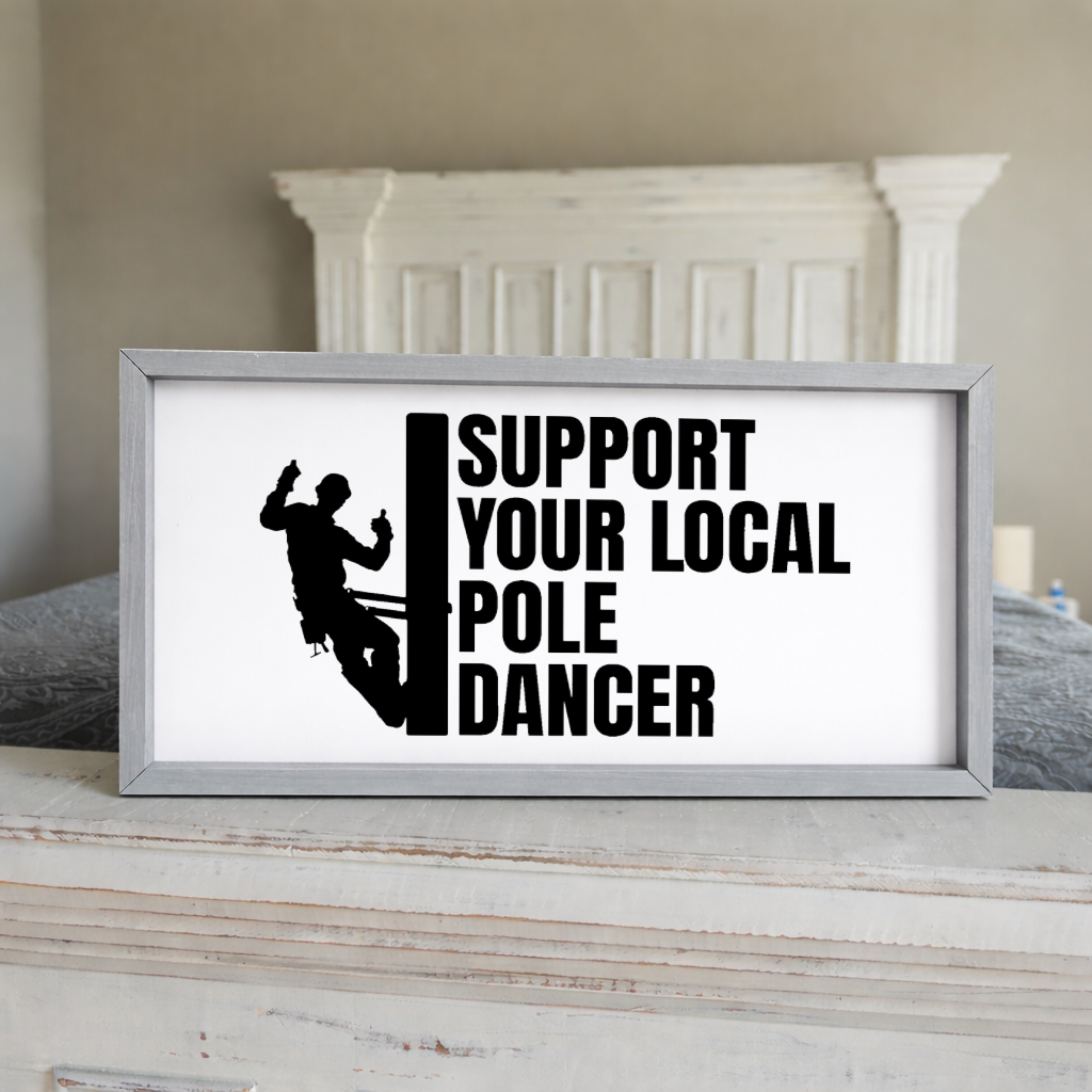 Support Your Local Pole Dancer Lineman 2:1 Framed Sign