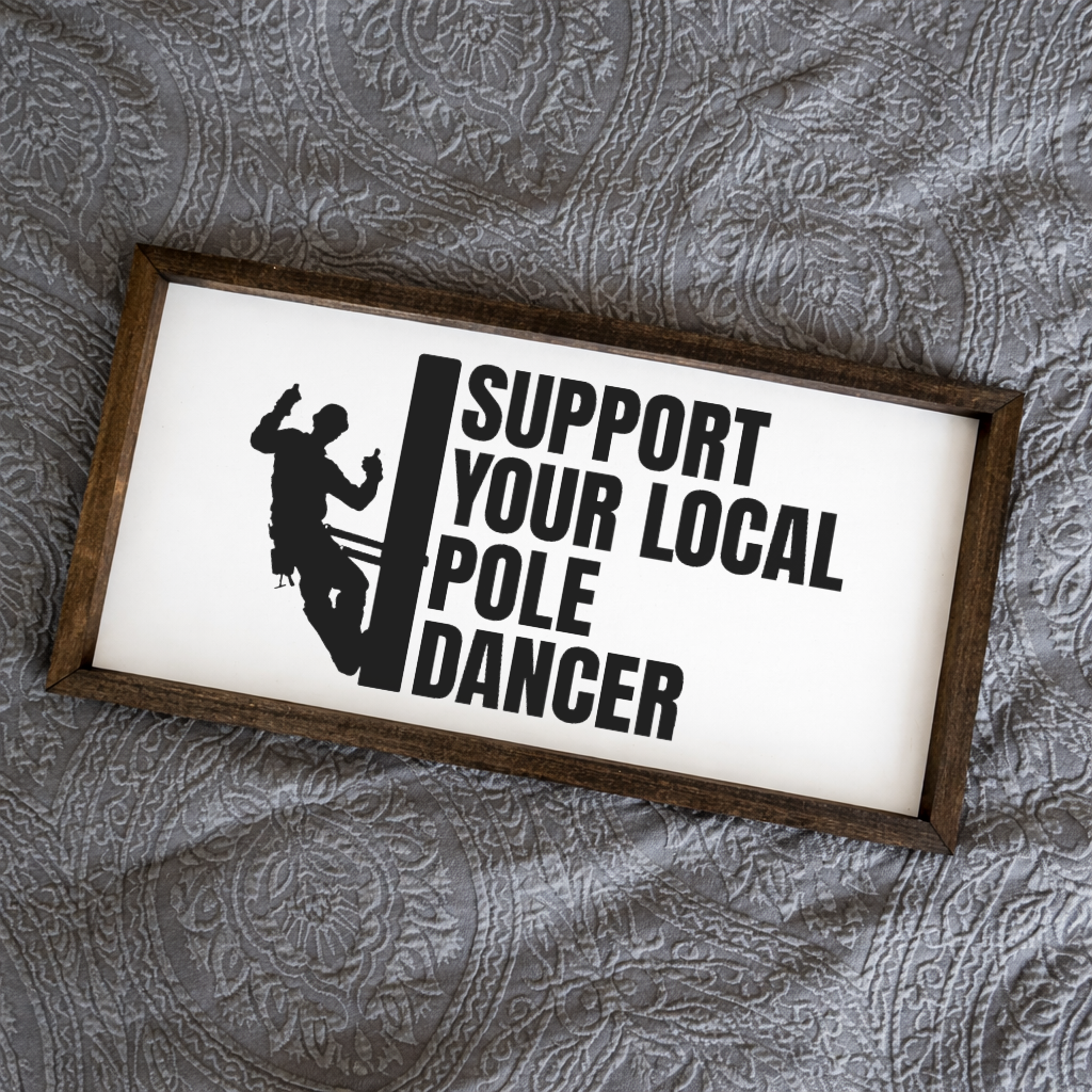 Support Your Local Pole Dancer Lineman 2:1 Framed Sign