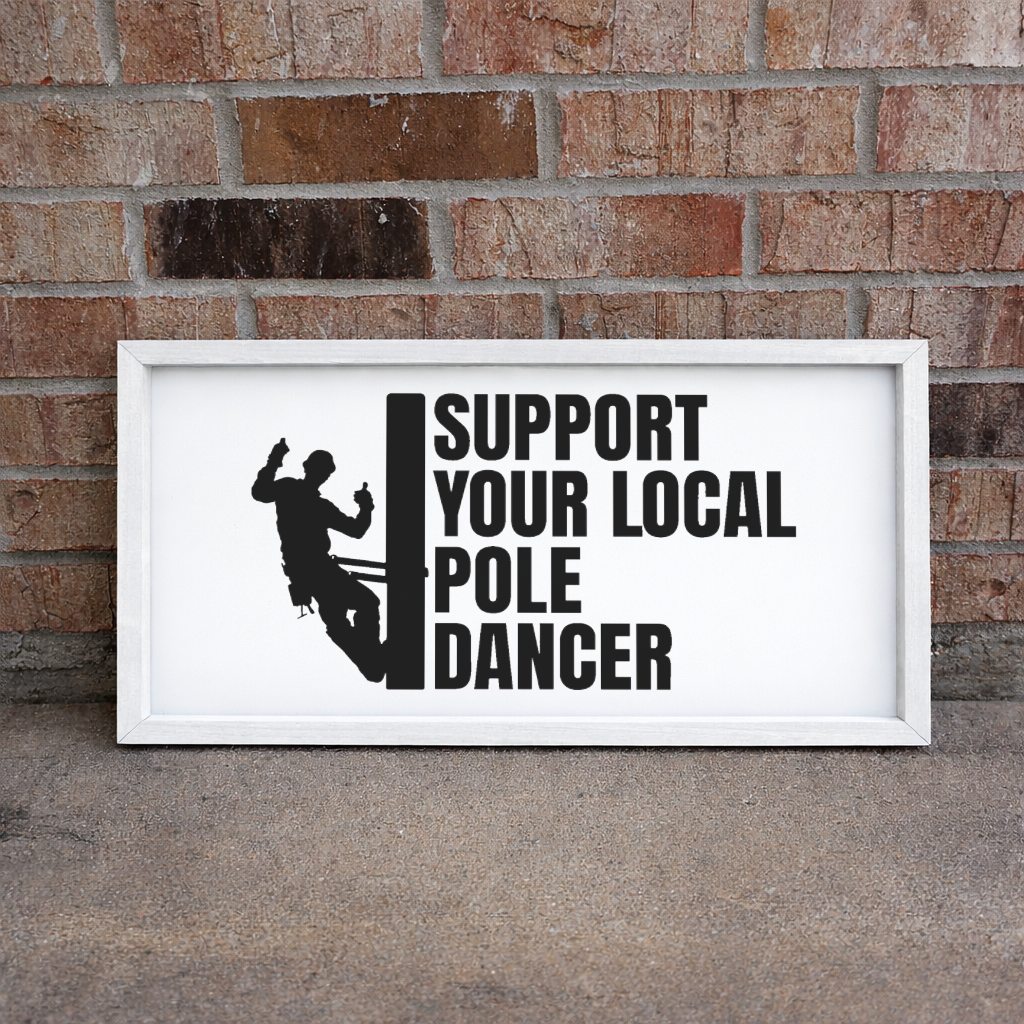 Support Your Local Pole Dancer Lineman 2:1 Framed Sign