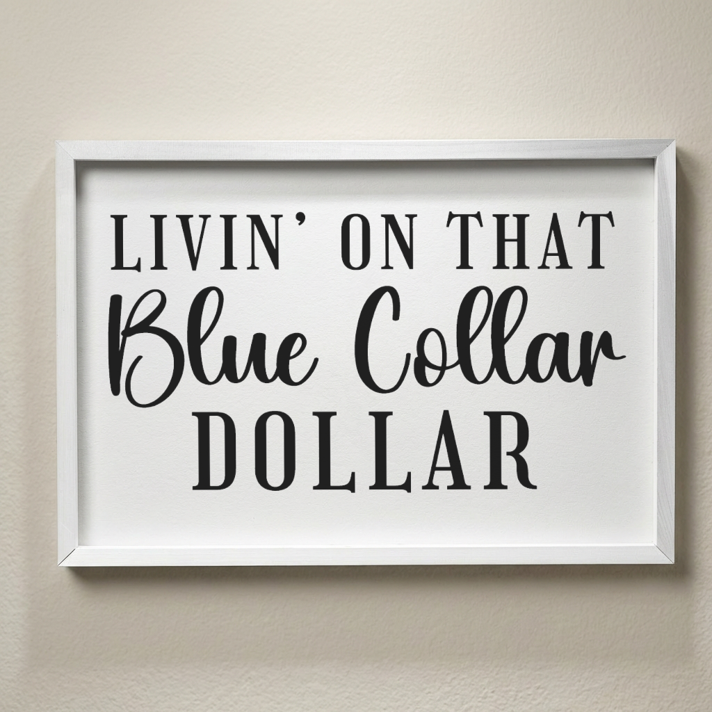 3:2 Wood Framed Sign - 'Livin On That Blue Collar Dollar'
