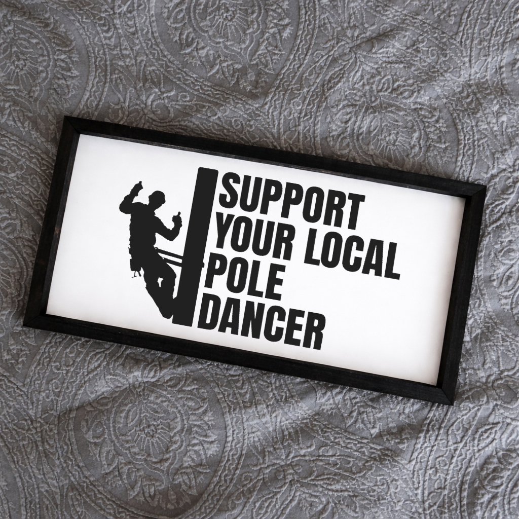 Support Your Local Pole Dancer Lineman 2:1 Framed Sign