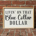 3:2 Wood Framed Sign - 'Livin On That Blue Collar Dollar'