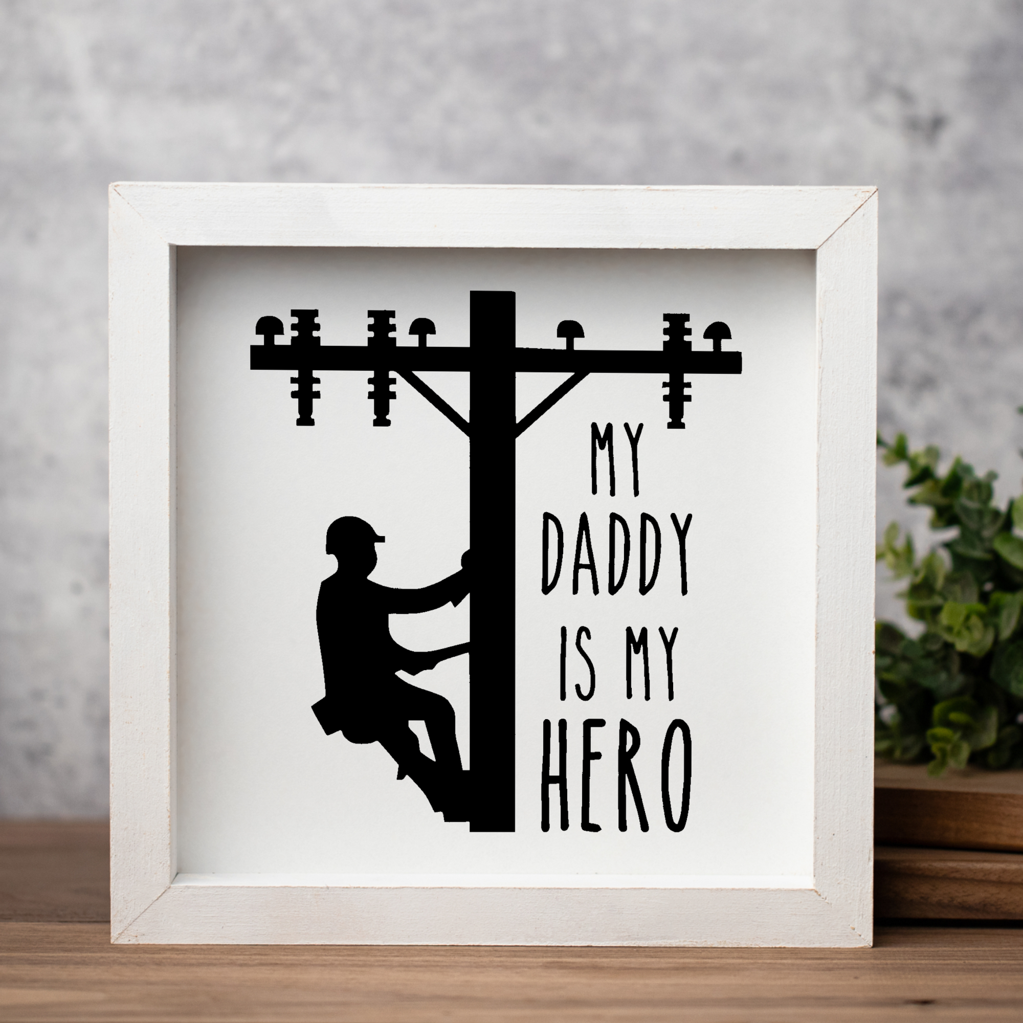 My Daddy Is My Hero 1:1 Wooden Framed Decor
