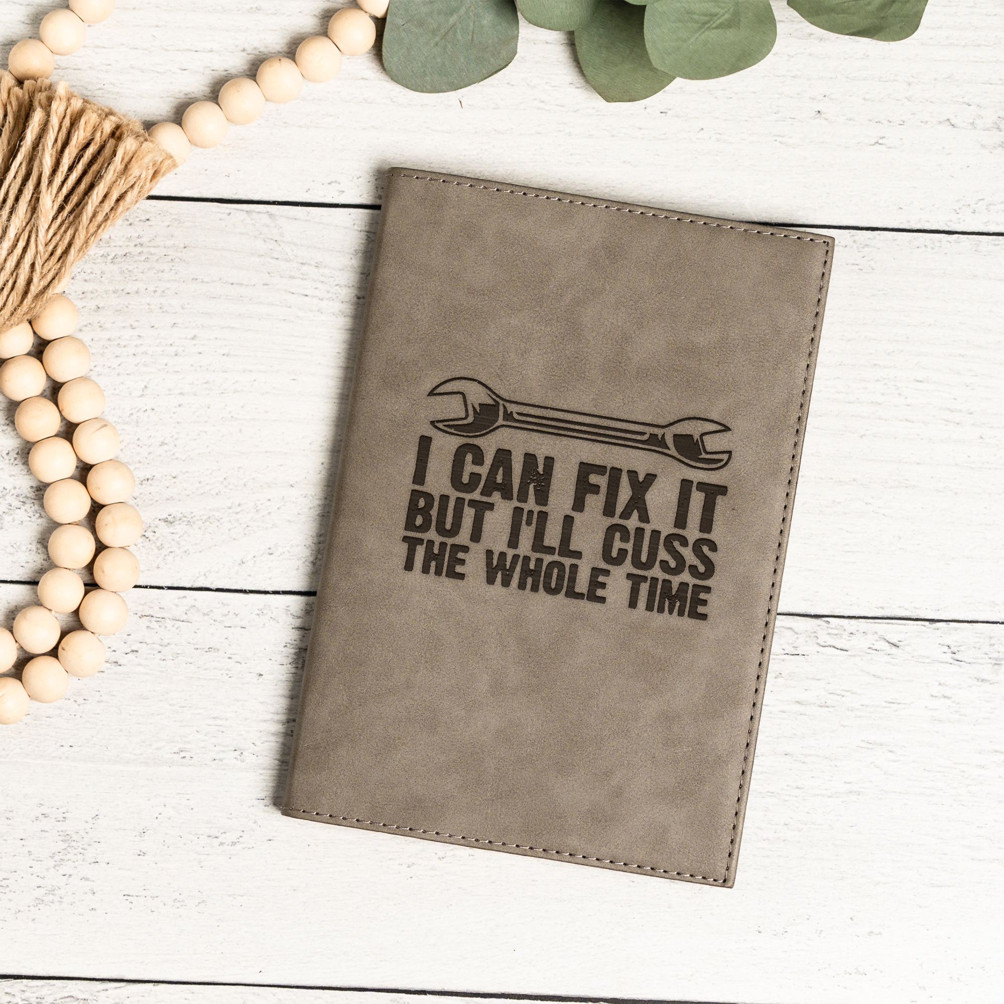 I'll Fix It But I'll Cuss The Whole Time Leather Journal