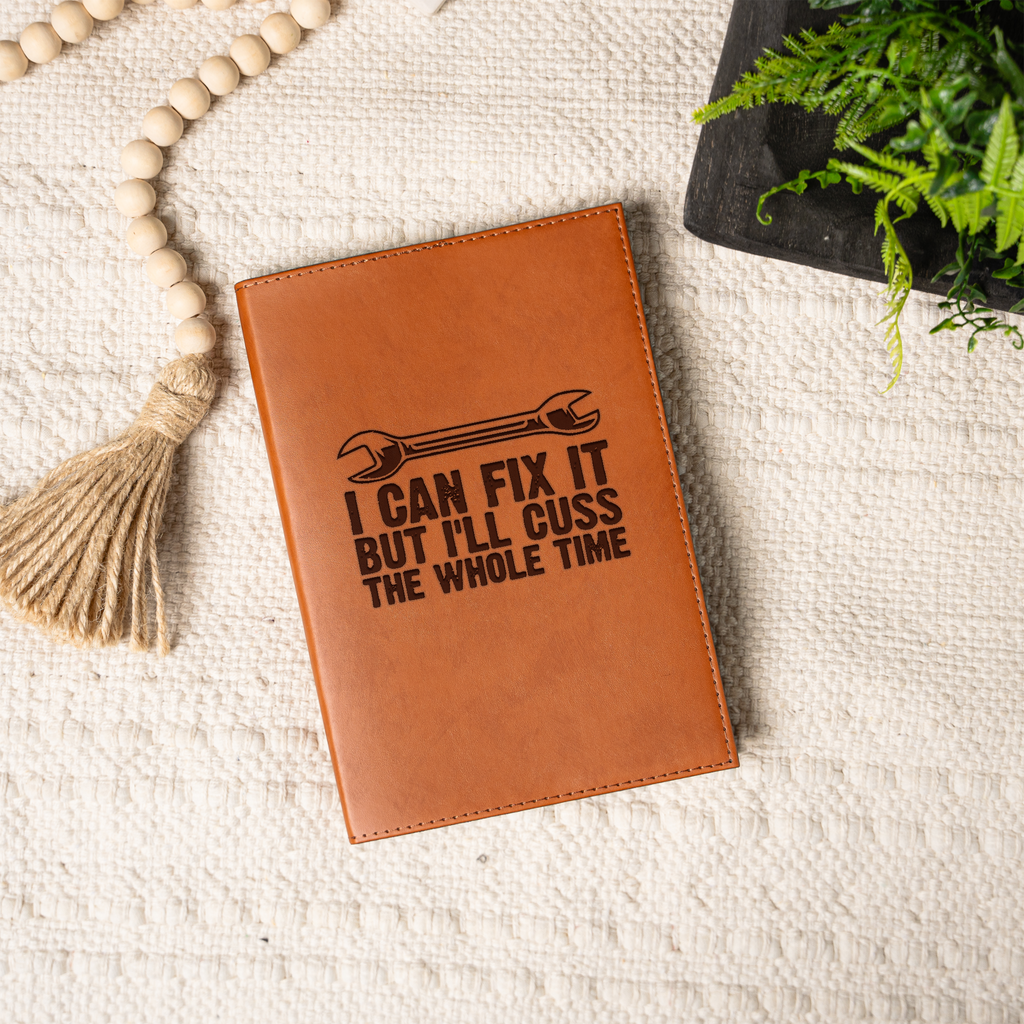 I'll Fix It But I'll Cuss The Whole Time Leather Journal